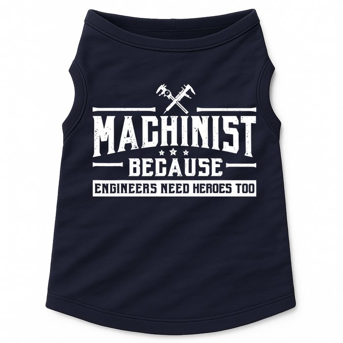 Machinist Because Engineers Need Heroes Too  Machinist Gift Doggie Tank