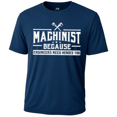 Machinist Because Engineers Need Heroes Too  Machinist Gift Performance Shirt