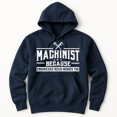 Machinist Because Engineers Need Heroes Too  Machinist Gift Hoodie