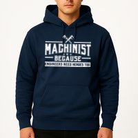 Machinist Because Engineers Need Heroes Too  Machinist Gift Hoodie