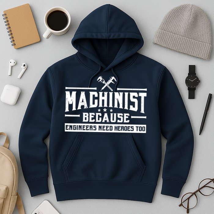 Machinist Because Engineers Need Heroes Too  Machinist Gift Hoodie