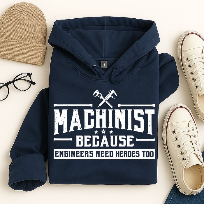 Machinist Because Engineers Need Heroes Too  Machinist Gift Hoodie