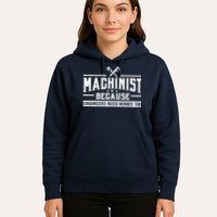 Machinist Because Engineers Need Heroes Too  Machinist Gift Hoodie
