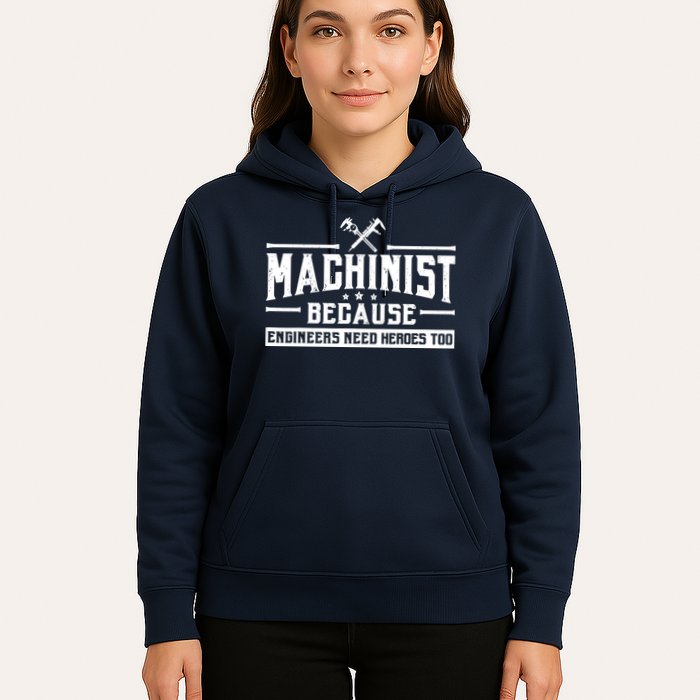 Machinist Because Engineers Need Heroes Too  Machinist Gift Hoodie