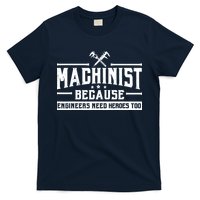 Machinist Because Engineers Need Heroes Too  Machinist Gift T-Shirt
