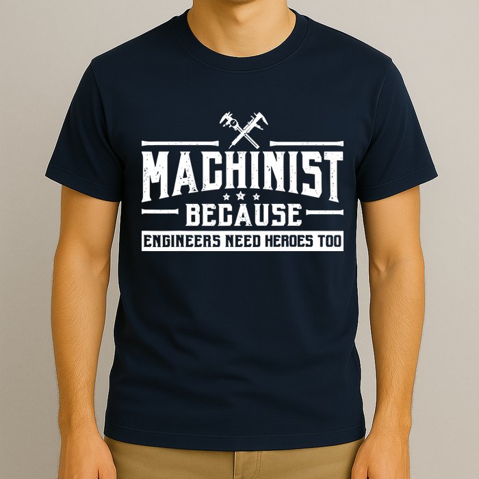 Machinist Because Engineers Need Heroes Too  Machinist Gift T-Shirt