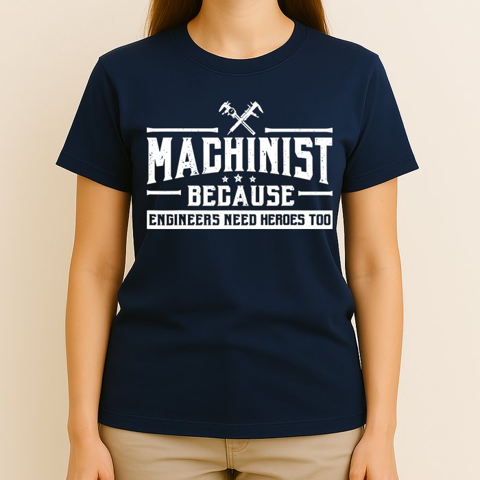 Machinist Because Engineers Need Heroes Too  Machinist Gift T-Shirt