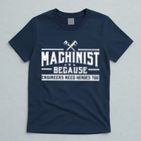 Machinist Because Engineers Need Heroes Too  Machinist Gift T-Shirt