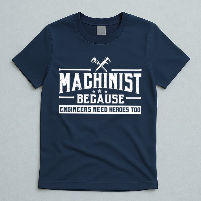 Machinist Because Engineers Need Heroes Too  Machinist Gift T-Shirt