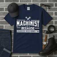 Machinist Because Engineers Need Heroes Too  Machinist Gift Tall T-Shirt