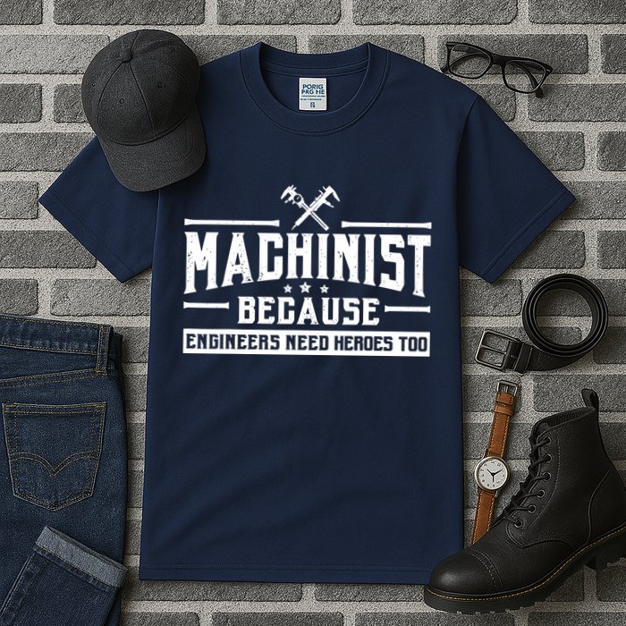 Machinist Because Engineers Need Heroes Too  Machinist Gift Tall T-Shirt