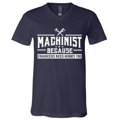 Machinist Because Engineers Need Heroes Too  Machinist Gift V-Neck T-Shirt