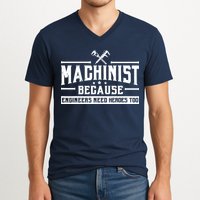 Machinist Because Engineers Need Heroes Too  Machinist Gift V-Neck T-Shirt