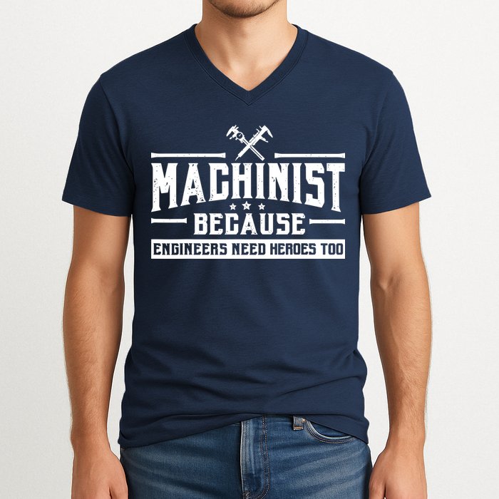 Machinist Because Engineers Need Heroes Too  Machinist Gift V-Neck T-Shirt