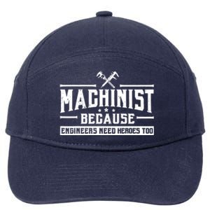 Machinist Because Engineers Need Heroes Too  Machinist Gift 7-Panel Snapback Hat