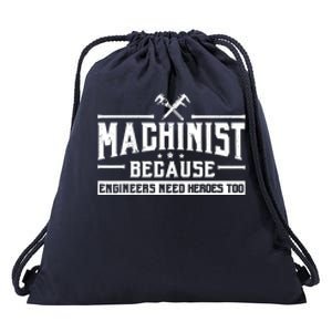 Machinist Because Engineers Need Heroes Too  Machinist Gift Drawstring Bag