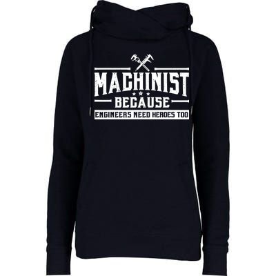 Machinist Because Engineers Need Heroes Too  Machinist Gift Womens Funnel Neck Pullover Hood