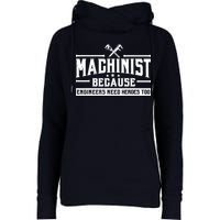 Machinist Because Engineers Need Heroes Too  Machinist Gift Womens Funnel Neck Pullover Hood