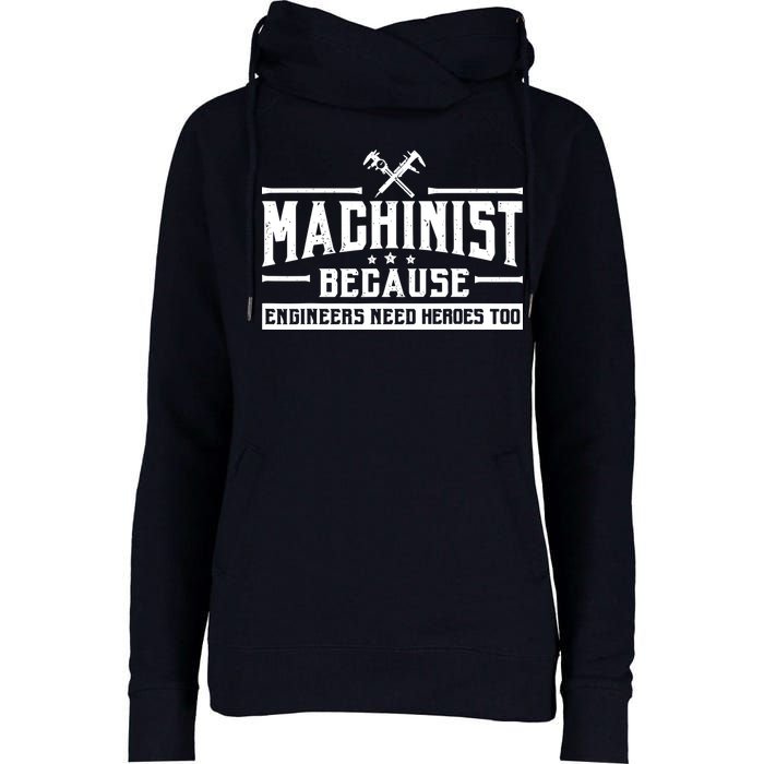 Machinist Because Engineers Need Heroes Too  Machinist Gift Womens Funnel Neck Pullover Hood