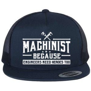 Machinist Because Engineers Need Heroes Too  Machinist Gift Flat Bill Trucker Hat