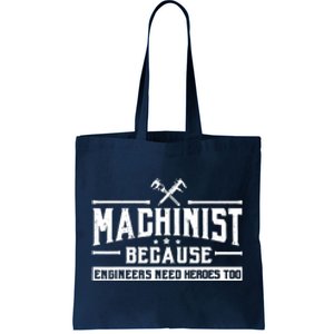 Machinist Because Engineers Need Heroes Too  Machinist Gift Tote Bag