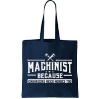 Machinist Because Engineers Need Heroes Too  Machinist Gift Tote Bag