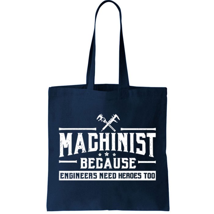 Machinist Because Engineers Need Heroes Too  Machinist Gift Tote Bag