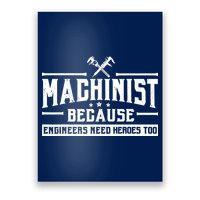 Machinist Because Engineers Need Heroes Too  Machinist Gift Poster