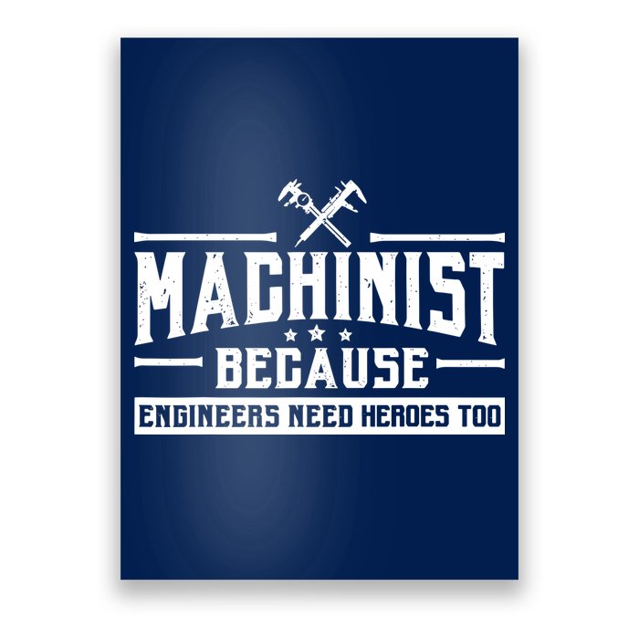 Machinist Because Engineers Need Heroes Too  Machinist Gift Poster