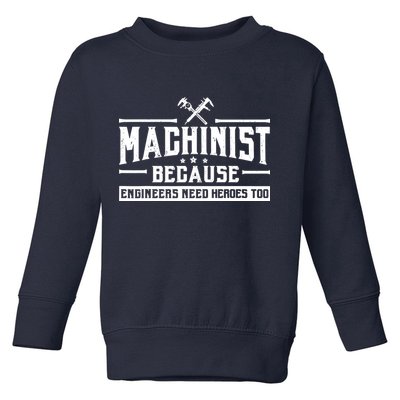 Machinist Because Engineers Need Heroes Too  Machinist Gift Toddler Sweatshirt
