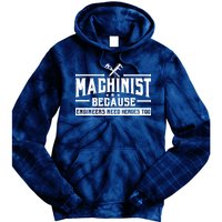 Machinist Because Engineers Need Heroes Too  Machinist Gift Tie Dye Hoodie