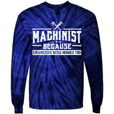 Machinist Because Engineers Need Heroes Too  Machinist Gift Tie-Dye Long Sleeve Shirt