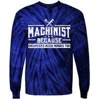 Machinist Because Engineers Need Heroes Too  Machinist Gift Tie-Dye Long Sleeve Shirt