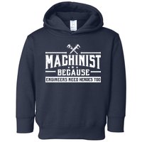 Machinist Because Engineers Need Heroes Too  Machinist Gift Toddler Hoodie