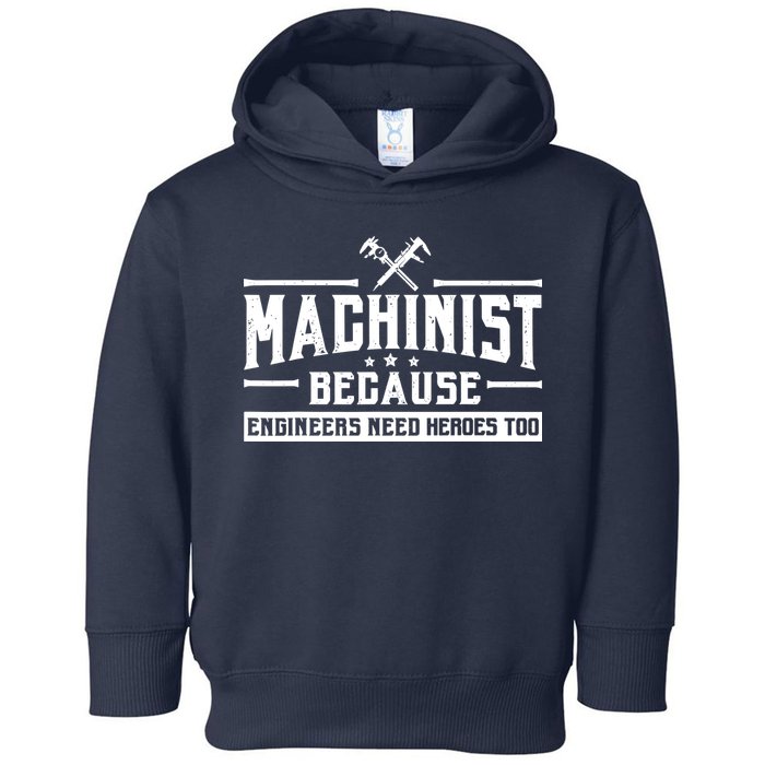 Machinist Because Engineers Need Heroes Too  Machinist Gift Toddler Hoodie