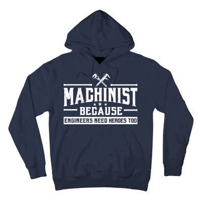 Machinist Because Engineers Need Heroes Too  Machinist Gift Tall Hoodie
