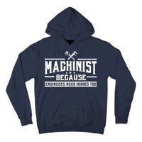 Machinist Because Engineers Need Heroes Too  Machinist Gift Tall Hoodie