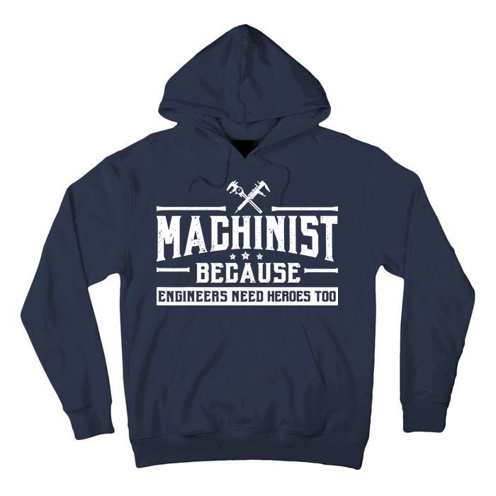 Machinist Because Engineers Need Heroes Too  Machinist Gift Tall Hoodie