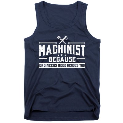 Machinist Because Engineers Need Heroes Too  Machinist Gift Tank Top