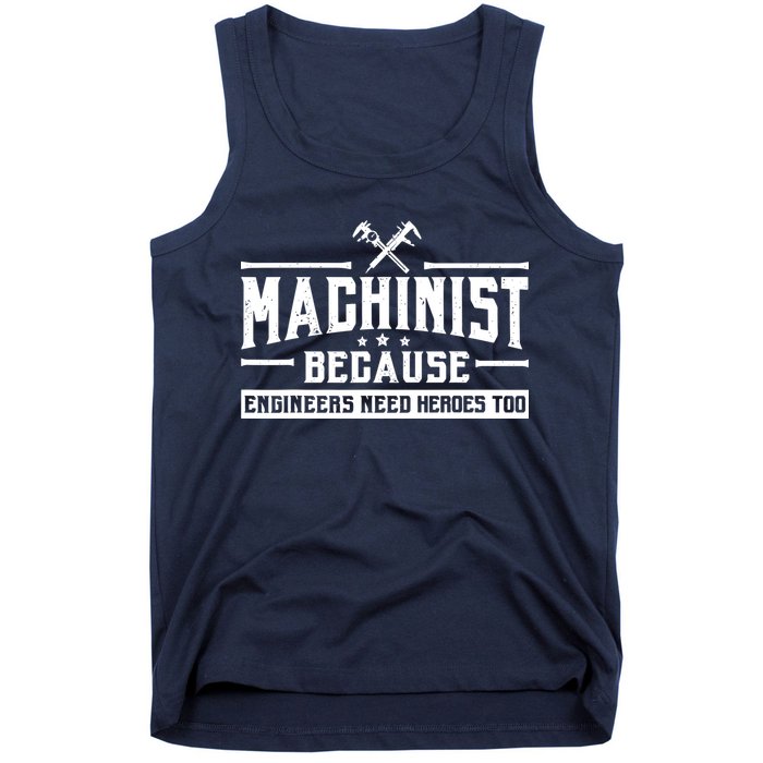 Machinist Because Engineers Need Heroes Too  Machinist Gift Tank Top