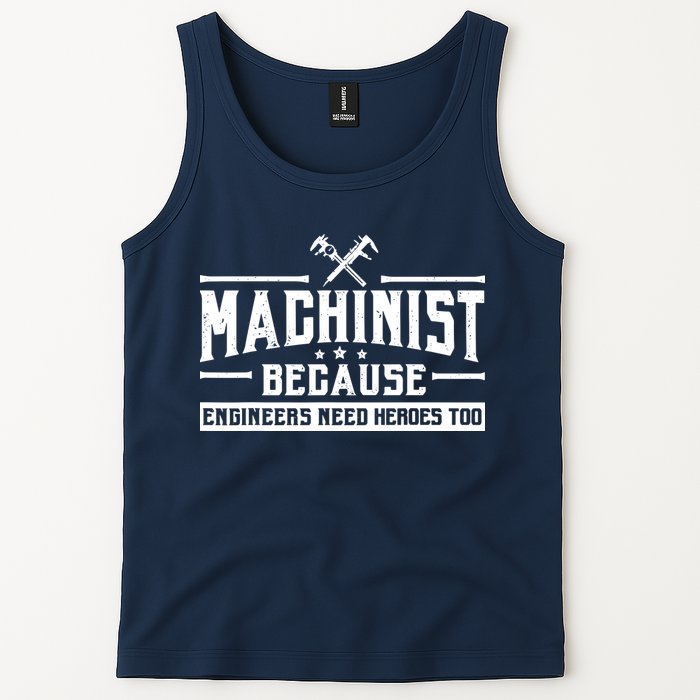 Machinist Because Engineers Need Heroes Too  Machinist Gift Tank Top