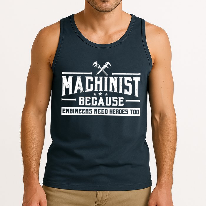 Machinist Because Engineers Need Heroes Too  Machinist Gift Tank Top