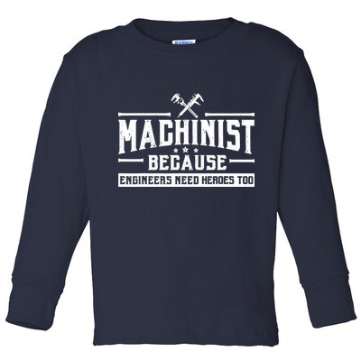 Machinist Because Engineers Need Heroes Too  Machinist Gift Toddler Long Sleeve Shirt