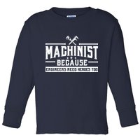 Machinist Because Engineers Need Heroes Too  Machinist Gift Toddler Long Sleeve Shirt
