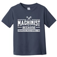 Machinist Because Engineers Need Heroes Too  Machinist Gift Toddler T-Shirt