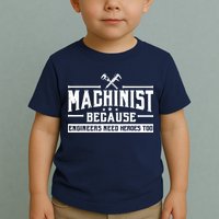 Machinist Because Engineers Need Heroes Too  Machinist Gift Toddler T-Shirt