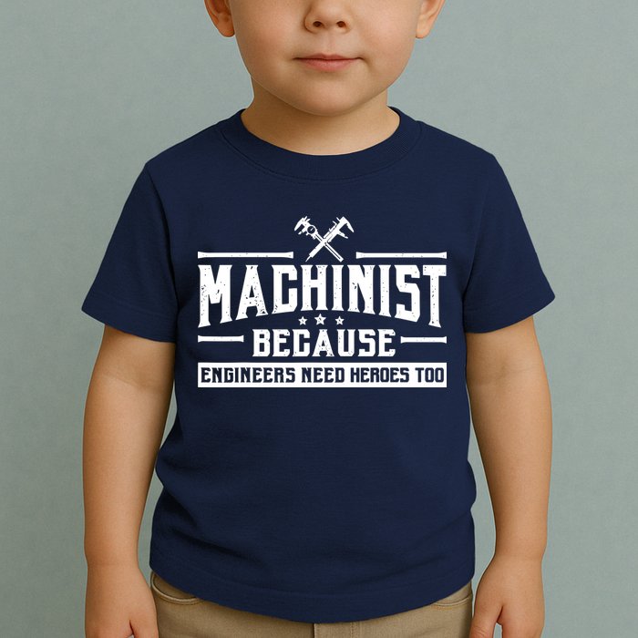 Machinist Because Engineers Need Heroes Too  Machinist Gift Toddler T-Shirt