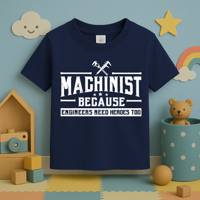 Machinist Because Engineers Need Heroes Too  Machinist Gift Toddler T-Shirt