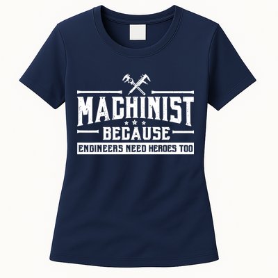 Machinist Because Engineers Need Heroes Too  Machinist Gift Womens T-Shirt
