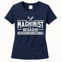 Machinist Because Engineers Need Heroes Too  Machinist Gift Womens T-Shirt